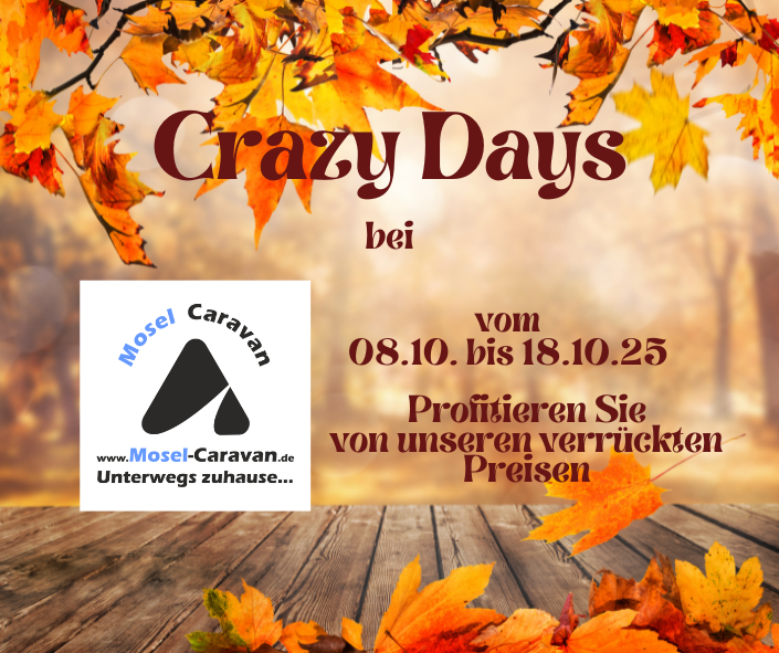 Crazy Days bei Mosel Caravan in der Zeit vom 08.10. bis zum 18.10.25. Kommen Sie und profitieren Sie von satten Rabatten